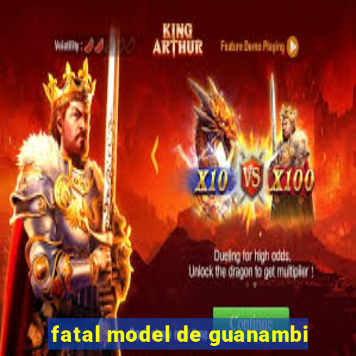 fatal model de guanambi